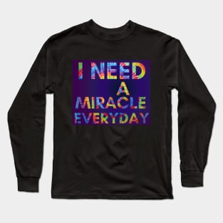 I Need A Miracle Everyday in Tie Dye Print Long Sleeve T-Shirt